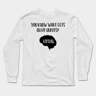 You Know What Gets On My Nerves Myelin Long Sleeve T-Shirt